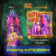 shopping wallig cinema